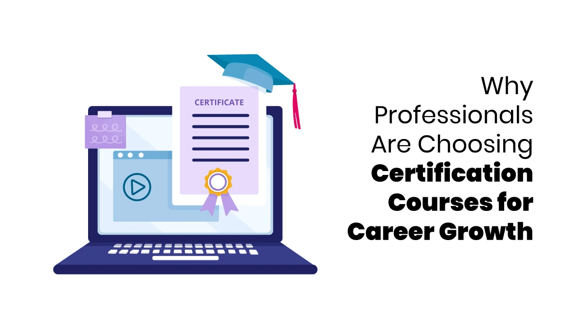 Why Professionals Are Choosing Certification Courses for Career Growth - blog featured image