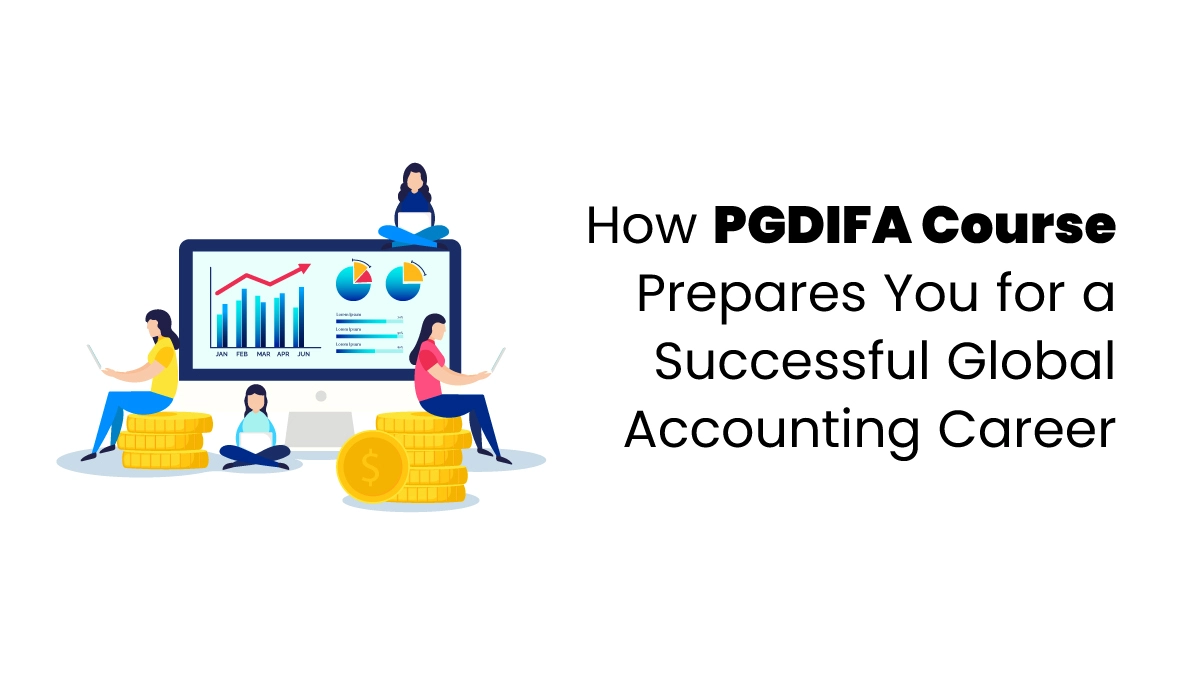 How PGDIFA Course Prepares You for a Successful Global Accounting Career