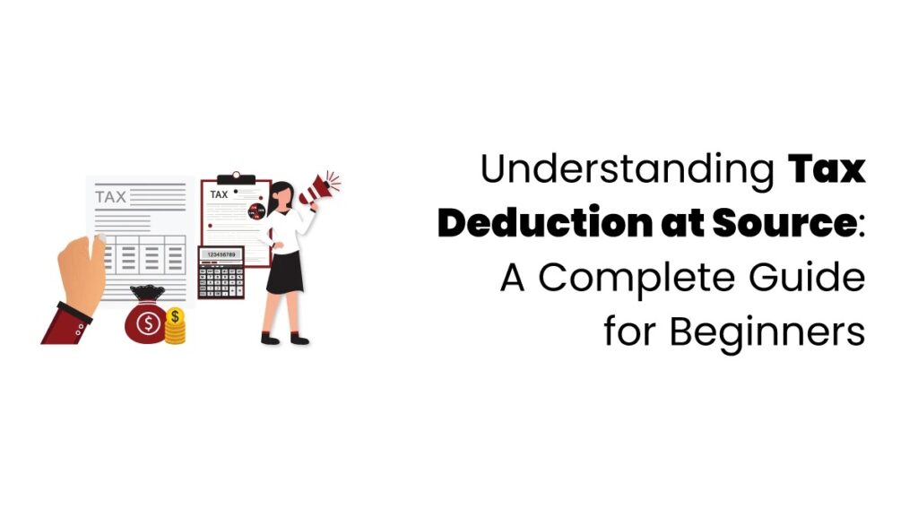 Understanding Tax Deduction at Source (TDS): A Complete Guide for Beginners - blog featured image