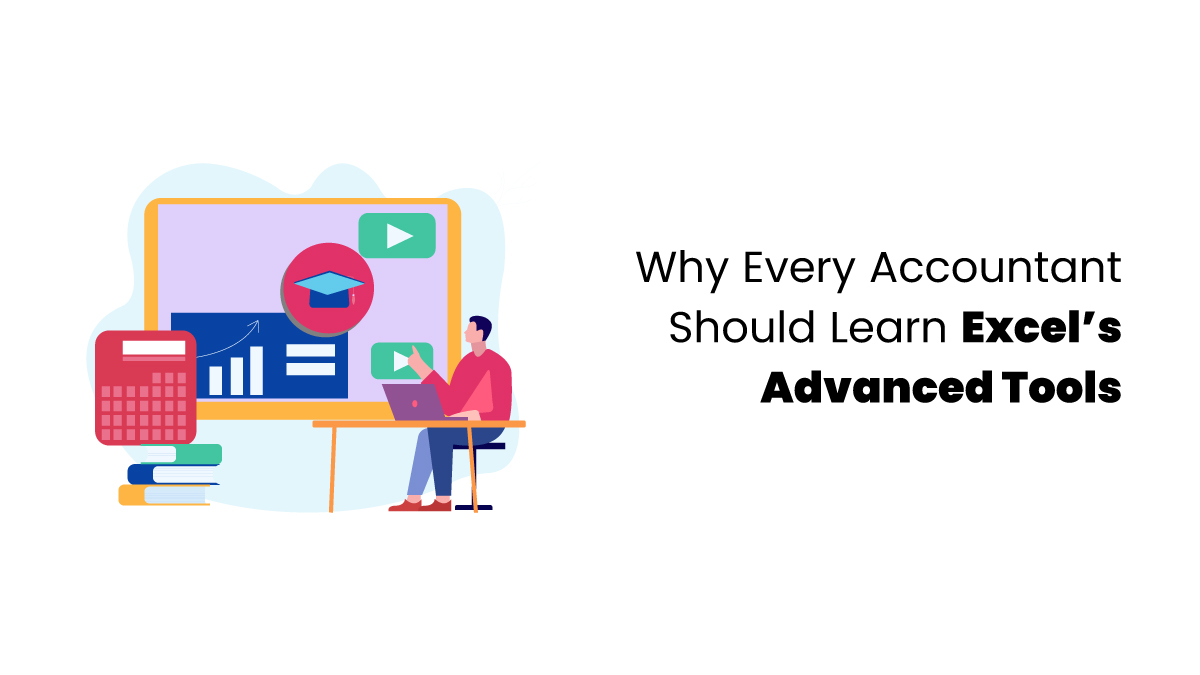 Why Every Accountant Should Learn Excel’s Advanced Tools - blog featured image