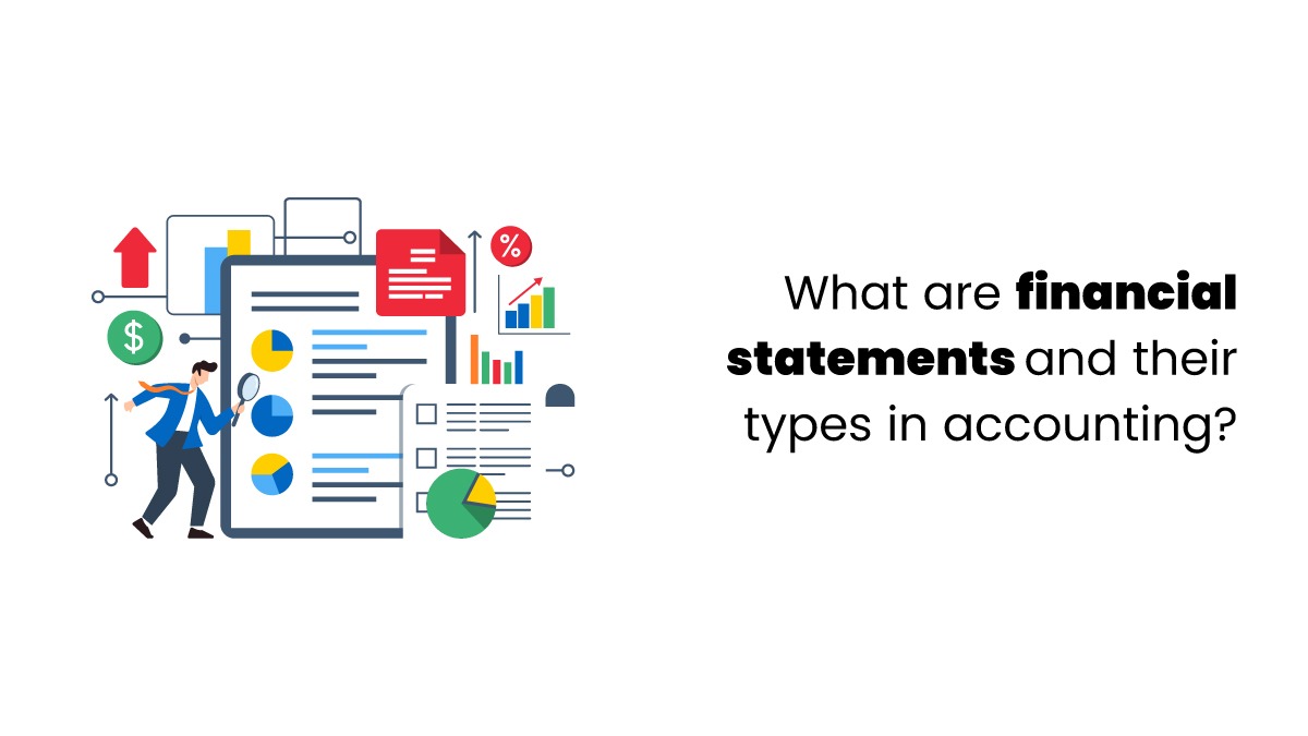 What Are Financial Statements and Their Types in Accounting?
