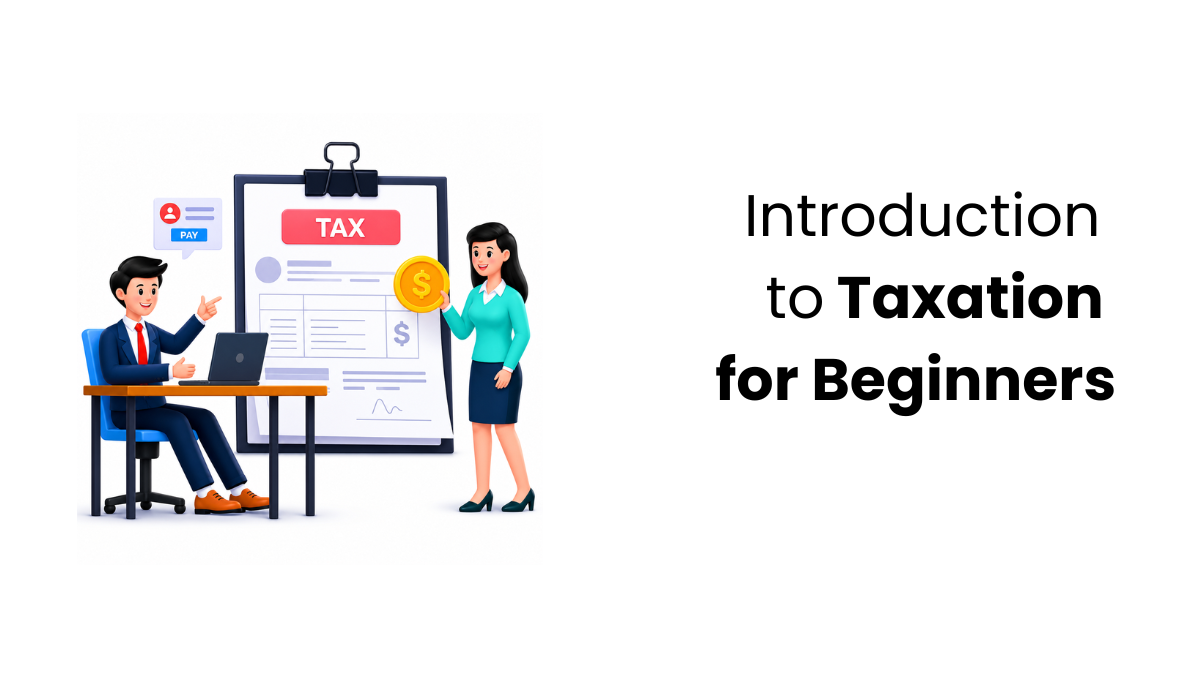 Taxation for Beginners: 7 Essential Concepts Explained