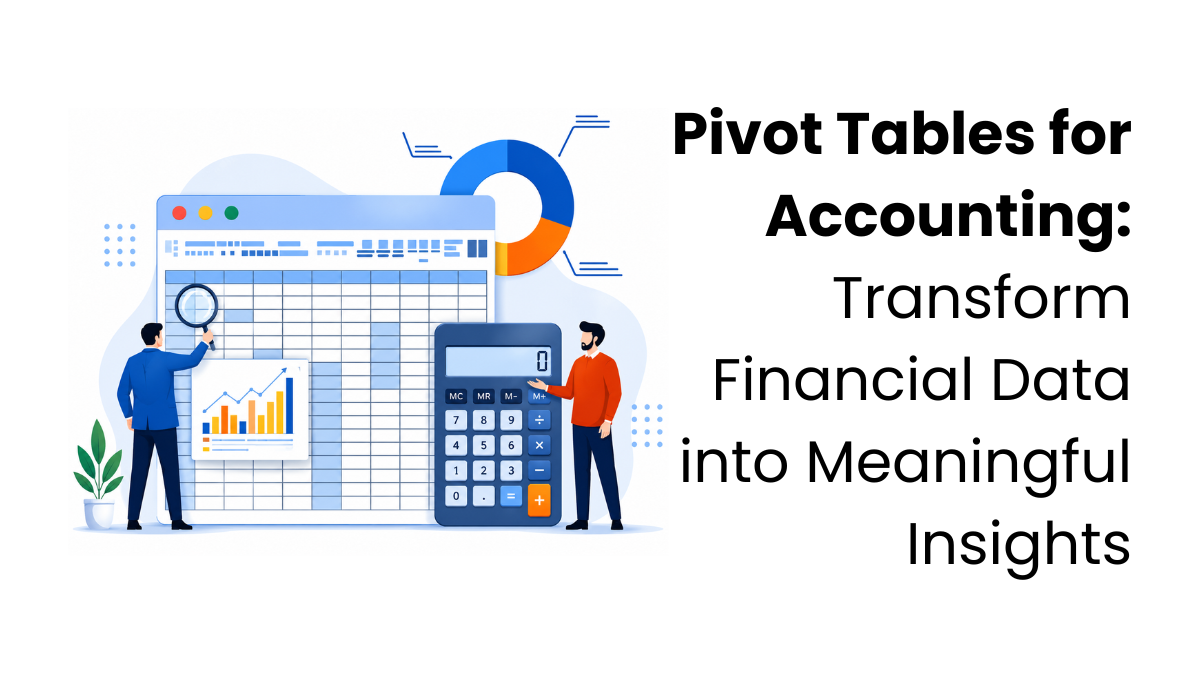 Pivot Tables for Accounting: Transform Financial Data into Meaningful Insights